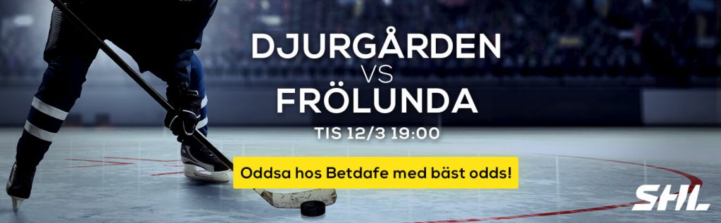 SHL Djurgården Frölunda 12e Mars