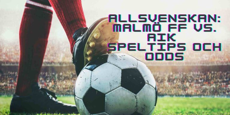 Allsvenskan Malmö FF vs. AIK Speltips odds