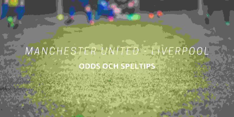 Manchester United - Liverpool odds och speltips